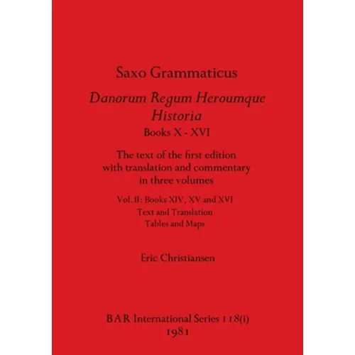 Saxo Grammaticus Danorum Regum Heroumque Historia Books X-XVI, Part i: The text of the first edition with translation and commentary in three volumes.