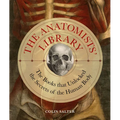 Anatomists' Library: The Books That Unlocked the Secrets of the Human Body