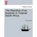 The Narrative of an Explorer in Tropical South Africa.