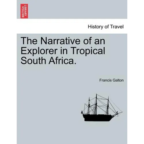 The Narrative of an Explorer in Tropical South Africa.