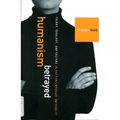Humanism Betrayed: Theory, Ideology, and Culture in the Contemporary University