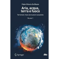 Aria, Acqua, Terra E Fuoco - Volume I: Terremoti, Frane Ed Eruzioni Vulcaniche