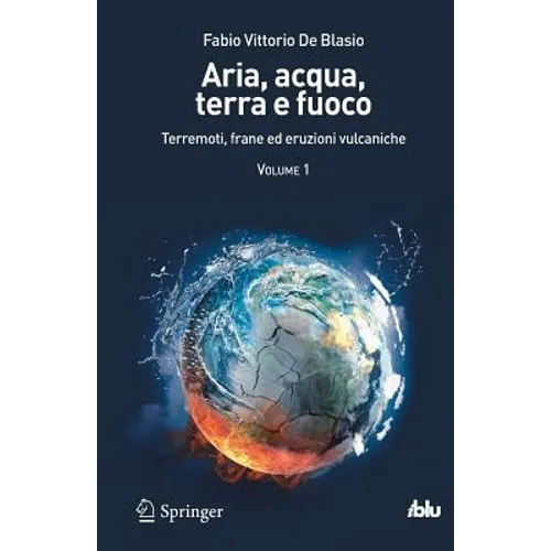 Aria, Acqua, Terra E Fuoco - Volume I: Terremoti, Frane Ed Eruzioni Vulcaniche