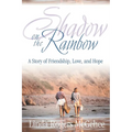 Shadow on the Rainbow: A Story of Friendship, Love, and Hope