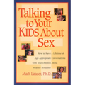 Talking to Your Kids About Sex: How to Have a Lifetime of Age-Appropriate Conversations with Your Children About Healthy Sexuality