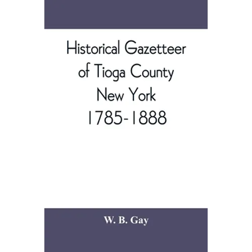 Historical gazetteer of Tioga County, New York, 1785-1888