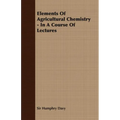 Elements of Agricultural Chemistry - In a Course of Lectures