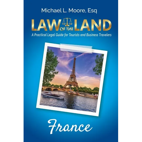 Law of the Land - France: A Practical Legal Guide for Tourists and Business Travelers
