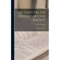 An Essay On the History of Civil Society: By Adam Ferguson,
