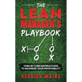 The Lean Manager's Playbook: Turn by Turn instructions to Maximize Your Profitability