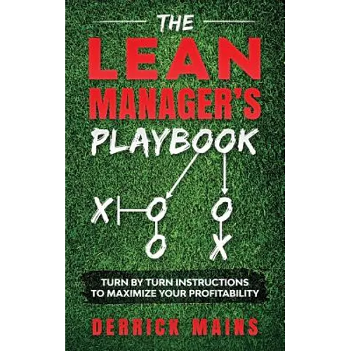 The Lean Manager's Playbook: Turn by Turn instructions to Maximize Your Profitability