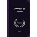 The Baptists and Slavery, 1840-1845 Volume 1