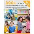 300+ Colorful Dolch Sight Words Flashcards Reading Fluency Phrases Book English-German: Complete list vocabulary children need to know and read first