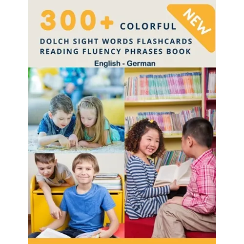 300+ Colorful Dolch Sight Words Flashcards Reading Fluency Phrases Book English-German: Complete list vocabulary children need to know and read first