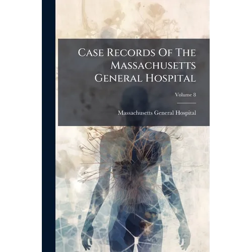 Case Records Of The Massachusetts General Hospital; Volume 8