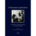 Il Fascismo in Provincia: Articolazioni E Gestione del Potere Tra Centro E Periferia