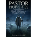 Pastor Diotrephes: A Study of Wolves in Sheep's Clothing