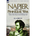 Napier and the Peninsular War: Officer of the 43rd Foot in Wellington's Army, Author of the History of the Peninsular War