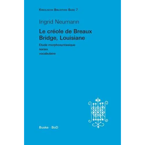 Kreolische Bibliothek 7: Le créole de Breaux Bridge, Louisiane: Etude morphosyntaxique - textes - vocabulaire