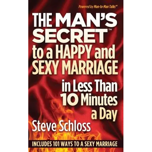 The Man's Secret to a Happy and Sexy Marriage in Less Than 10 Minutes a Day