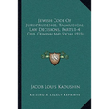Jewish Code Of Jurisprudence, Talmudical Law Decisions, Parts 1-4: Civil, Criminal And Social (1915)