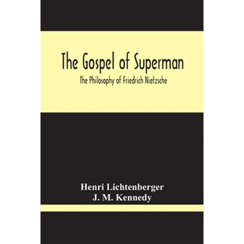 The Gospel Of Superman: The Philosophy Of Friedrich Nietzsche