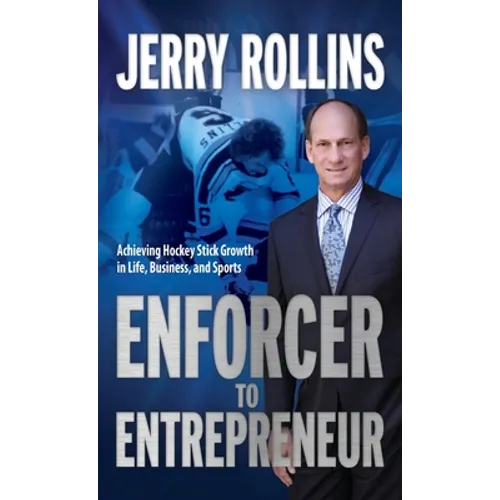 Enforcer to Entrepreneur: Achieving Hockey Stick Growth in Life, Business, and Sports