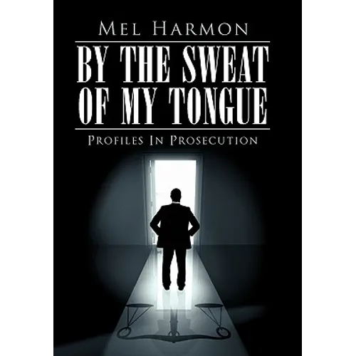 By the Sweat of My Tongue: Profiles in Prosecution