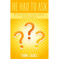 He Had To Ask: 90 Questions Jesus Asked His Disciples
