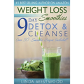 Weight Loss Smoothies (4th Edition): 9-Day Detox & Cleanse - Over 50 Recipes Included!