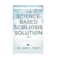 The Science-Based Scoliosis Solution: Effective Strategies for Treatment and Pain Relief