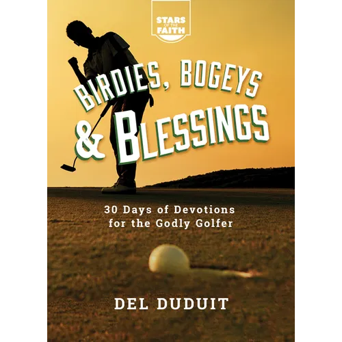 Birdies, Bogeys & Blessings: 30 Days of Devotions for the Godly Golfer