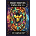 Astrology for Busy Bees: Star Signs Simplified