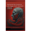 Myofascial Pain Syndrome and Trigger Points Treatment: Release these Trigger Points Easily to Relief Neck Tension, Shoulder Pain, Hand Instrinsics