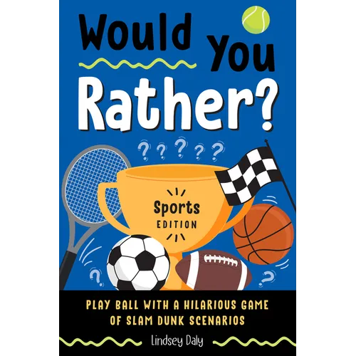 Would You Rather? Sports Edition: Play Ball with a Hilarious Game of Slam Dunk Scenarios