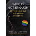 Safe Is Not Enough: Better Schools for LGBTQ Students