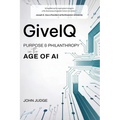 GiveIQ: Purpose and Philanthropy in the Age of AI: Purpose and Philanthropy in the Age of AI