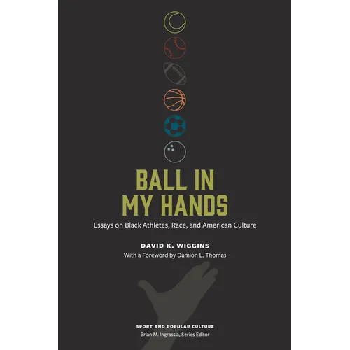 Ball in My Hands: Essays on Black Athletes, Race, and American Culture