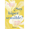¿Soy Hipersensible?: Descubre El Poder de Un Don / Am I Hypersensitive?: Descubre El Poder de Un Don