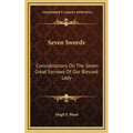 Seven Swords: Considerations On The Seven Great Sorrows Of Our Blessed Lady