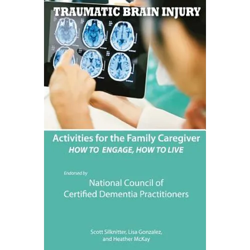 Activities for the Family Caregiver - Traumatic Brain Injury: How to Engage, How to Live