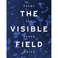 The Visible Field: Poems