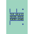 The Brave Never Write Poetry