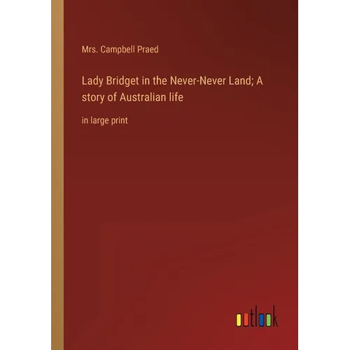 Lady Bridget in the Never-Never Land; A story of Australian life: in large print