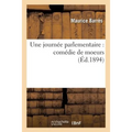 Une Journée Parlementaire: Comédie de Moeurs, En 3 Actes
