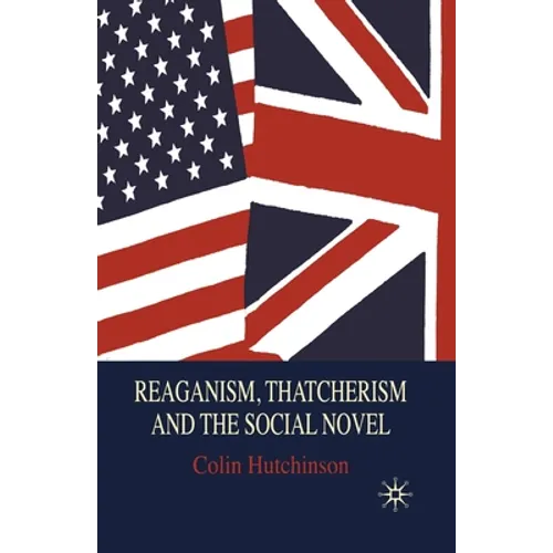 Reaganism, Thatcherism and the Social Novel