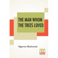 The Man Whom The Trees Loved