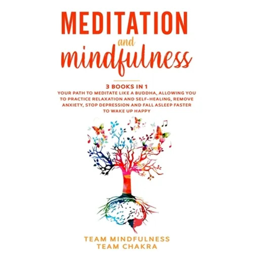 Meditation & Mindfulness: 3 Books in 1: Your path to meditate like a buddha, allowing you to practice relaxation and self-healing, remove anxiet