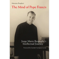 The Mind of Pope Francis: Jorge Mario Bergoglio's Intellectual Journey