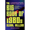 The Big Book of 1980s Serial Killers: A Collection of the Most Infamous Killers of the '80s, Including Jeffrey Dahmer, the Golden State Killer, the Bt